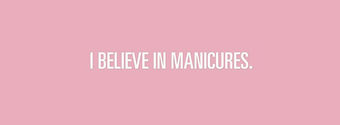 i believe in manicures